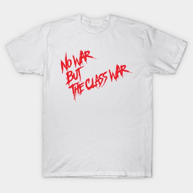 No War But the Class War T-Shirt by ALSOTHAT